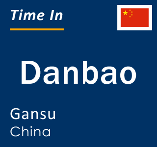 Current local time in Danbao, Gansu, China