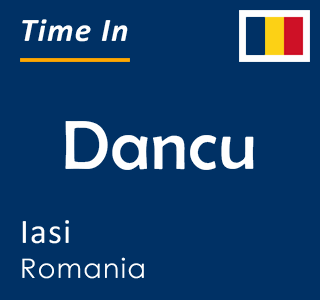 Current time in Dancu, Iasi, Romania