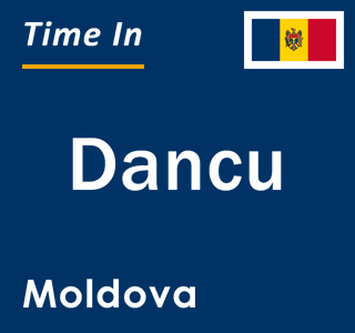 Current local time in Dancu, Moldova