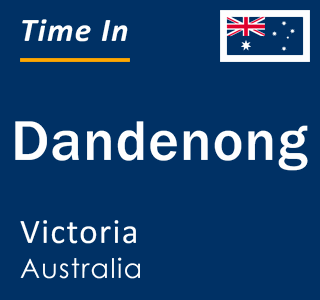 Current time in Dandenong, Victoria, Australia