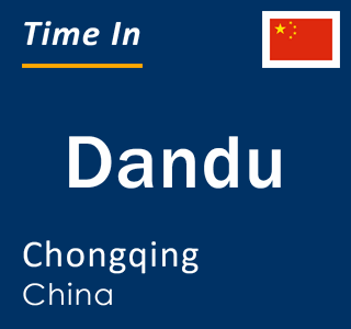 Current local time in Dandu, Chongqing, China