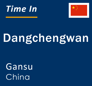 Current local time in Dangchengwan, Gansu, China