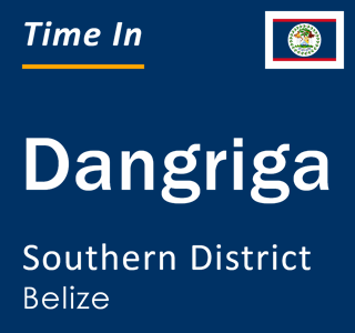 Current local time in Dangriga, Stann Creek, Belize