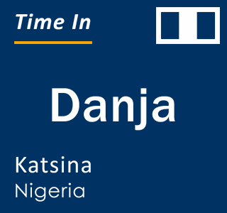 Current local time in Danja, Katsina, Nigeria