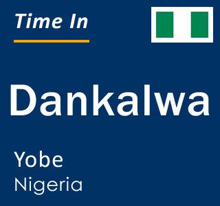 Current local time in Dankalwa, Yobe, Nigeria