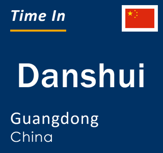 Current local time in Danshui, Guangdong, China