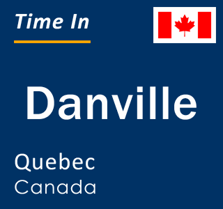 Current local time in Danville, Quebec, Canada