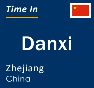 Current local time in Danxi, Zhejiang, China