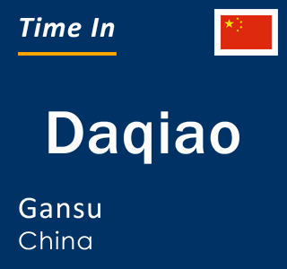 Current local time in Daqiao, Gansu, China