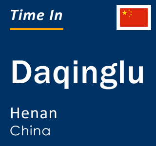 Current local time in Daqinglu, Henan, China