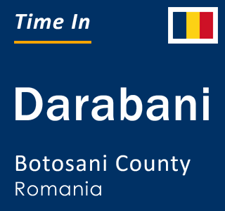 Current local time in Darabani, Botosani County, Romania