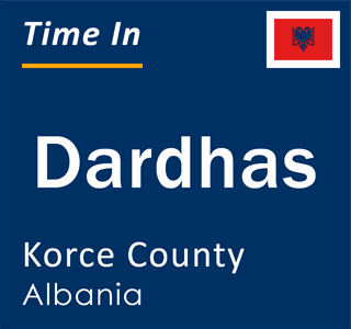 Current local time in Dardhas, Korce County, Albania