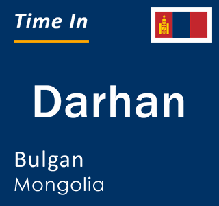 Current local time in Darhan, Bulgan, Mongolia