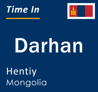 Current local time in Darhan, Hentiy, Mongolia