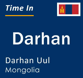 Current time in Darhan, Darhan Uul, Mongolia