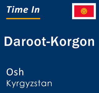 Current time in Daroot-Korgon, Osh, Kyrgyzstan