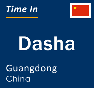 Current local time in Dasha, Guangdong, China