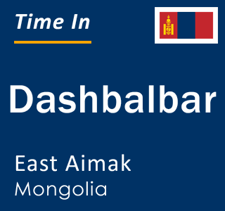 Current local time in Dashbalbar, East Aimak, Mongolia