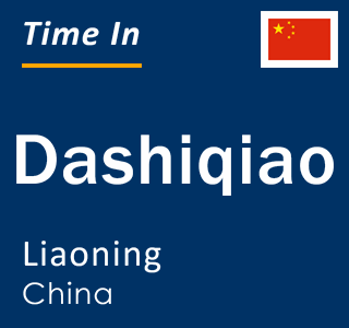 Current local time in Dashiqiao, Liaoning, China