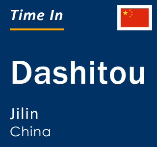 Current local time in Dashitou, Jilin, China