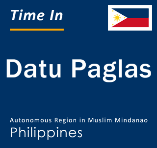 Current local time in Datu Paglas, Autonomous Region in Muslim Mindanao, Philippines