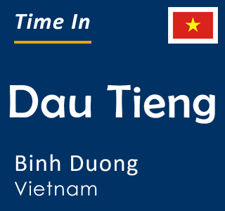 Current local time in Dau Tieng, Binh Duong, Vietnam