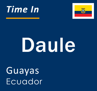 Current local time in Daule, Guayas, Ecuador