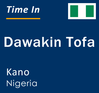 Current local time in Dawakin Tofa, Kano, Nigeria