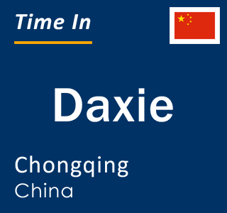 Current local time in Daxie, Chongqing, China