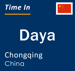 Current local time in Daya, Chongqing, China