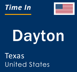 Current local time in Dayton, Texas, United States