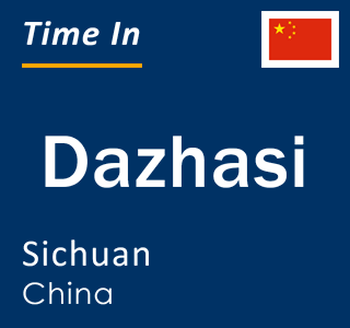 Current local time in Dazhasi, Sichuan, China