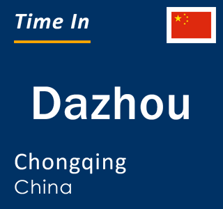 Current local time in Dazhou, Chongqing, China