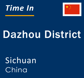 Current local time in Dazhou District, Sichuan, China