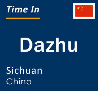 Current local time in Dazhu, Sichuan, China