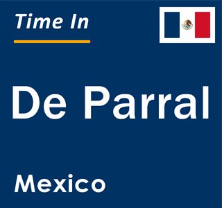 Current local time in De Parral, Mexico