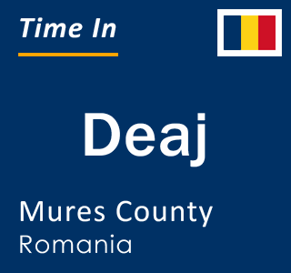 Current local time in Deaj, Mures County, Romania