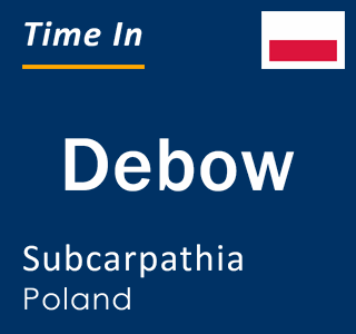 Current local time in Debow, Subcarpathia, Poland