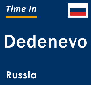 Current local time in Dedenevo, Russia