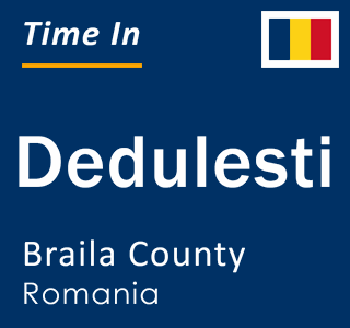 Current local time in Dedulesti, Braila County, Romania