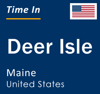 Current local time in Deer Isle, Maine, United States