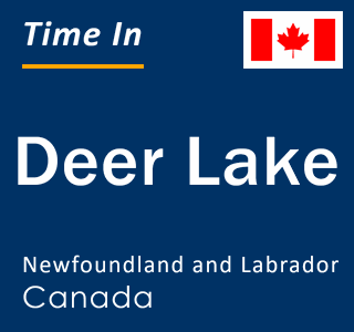 Current local time in Deer Lake, Newfoundland and Labrador, Canada