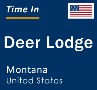 Current local time in Deer Lodge, Montana, United States