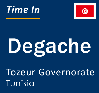 Current local time in Degache, Tozeur Governorate, Tunisia