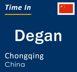 Current local time in Degan, Chongqing, China