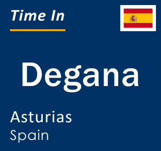 Current local time in Degana, Asturias, Spain