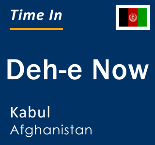 Current time in Deh-e Now, Kabul, Afghanistan