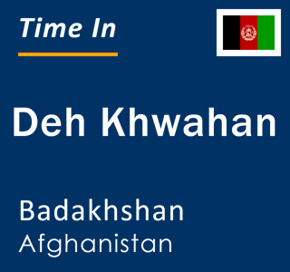 Current local time in Deh Khwahan, Badakhshan, Afghanistan