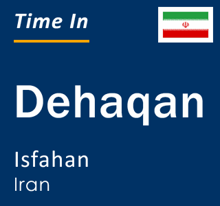 Current local time in Dehaqan, Isfahan, Iran