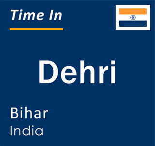 Current local time in Dehri, Bihar, India